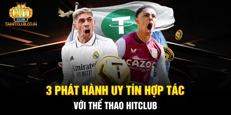 3 phát hành uy tín hợp tác với thể thao HITCLUB
