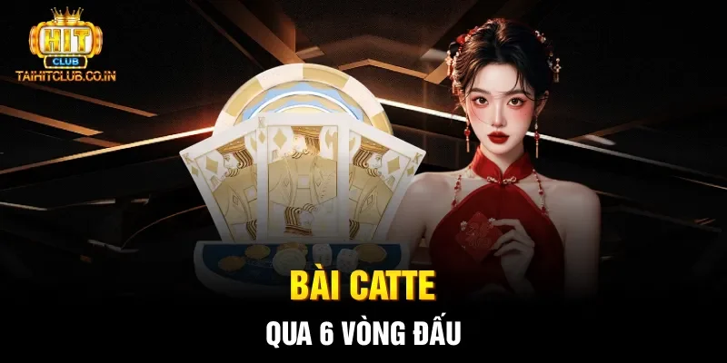 Bài catte qua 6 vòng đấu
