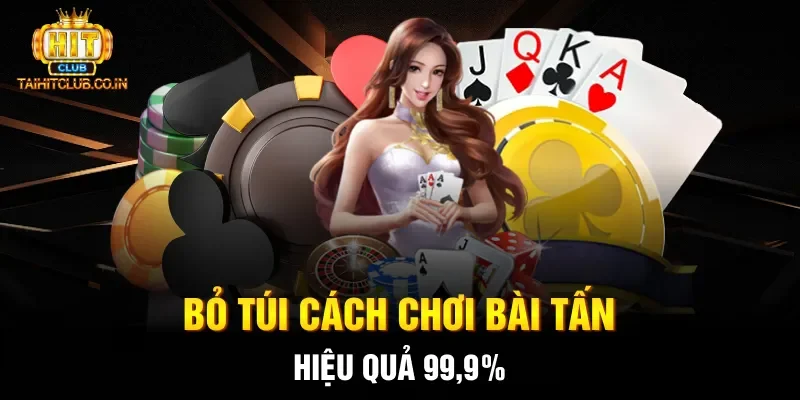 Bỏ túi cách chơi bài Tấn hiệu quả 99,9%