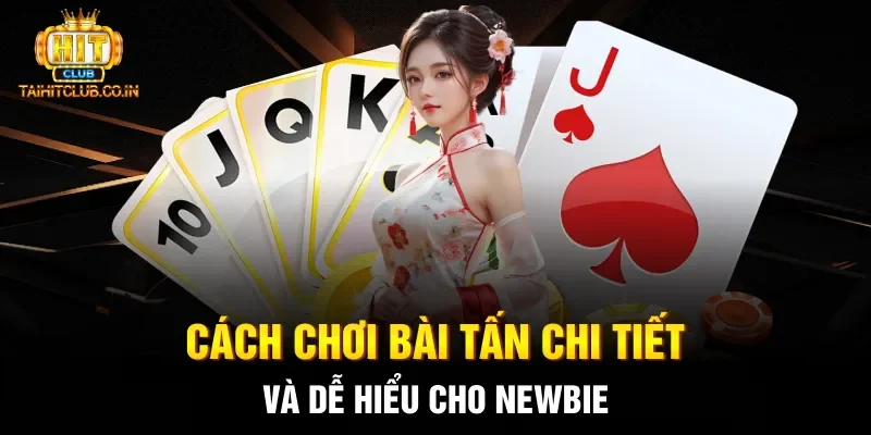 Cách chơi bài Tấn chi tiết và dễ hiểu cho newbie