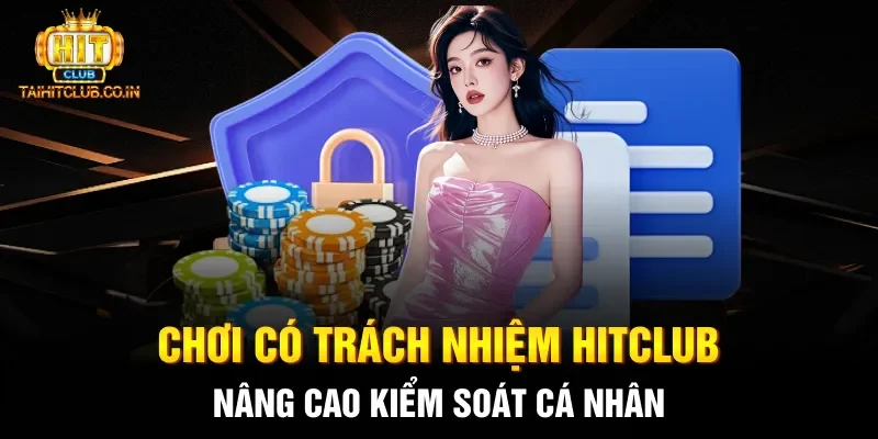 Chơi có trách nhiệm hitclub nâng cao kiểm soát cá nhân