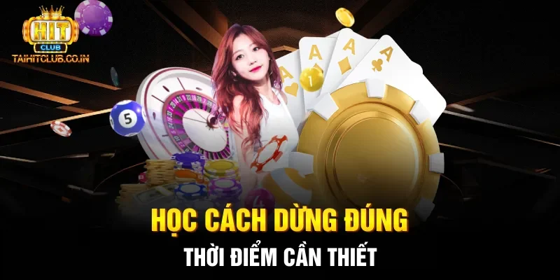 Học cách dừng đúng thời điểm cần thiết