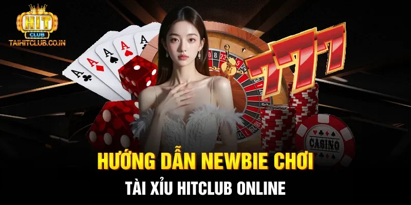 Hướng dẫn newbie chơi tài xỉu Hitclub online