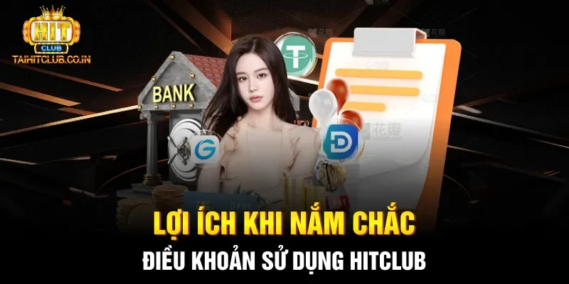 Lợi ích khi nắm chắc điều khoản sử dụng Hitclub