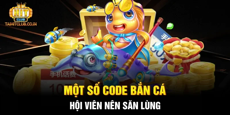 Một số code bắn cá hội viên nên săn lùng