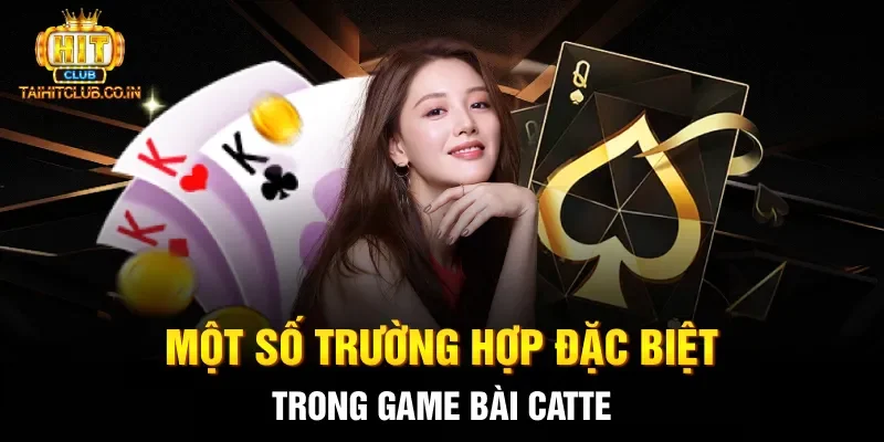 Một số trường hợp đặc biệt trong game bài Catte