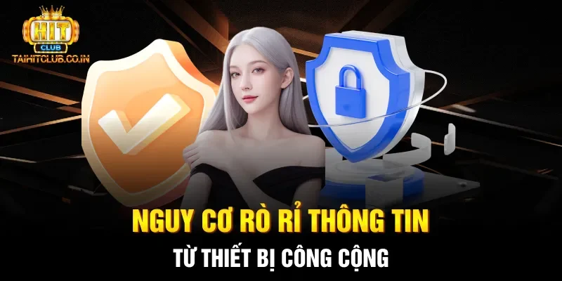 Nguy cơ rò rỉ thông tin từ thiết bị công cộng