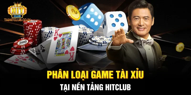 Phân loại game tài xỉu tại nền tảng Hitclub 