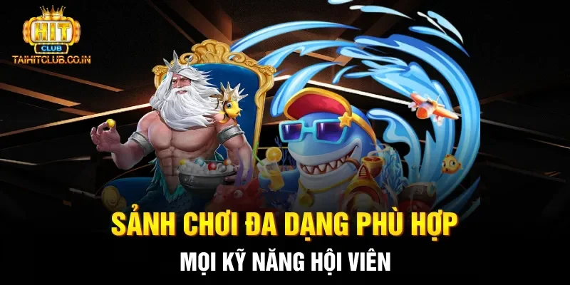 Sảnh chơi đa dạng phù hợp mọi kỹ năng hội viên
