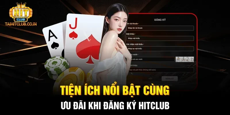 Tiện ích nổi bật cùng ưu đãi khi đăng ký hitclub